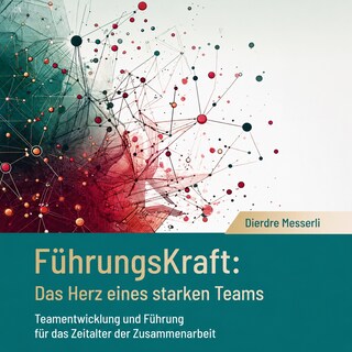 FührungsKraft: Das Herz eines starken Teams als Hörbuch