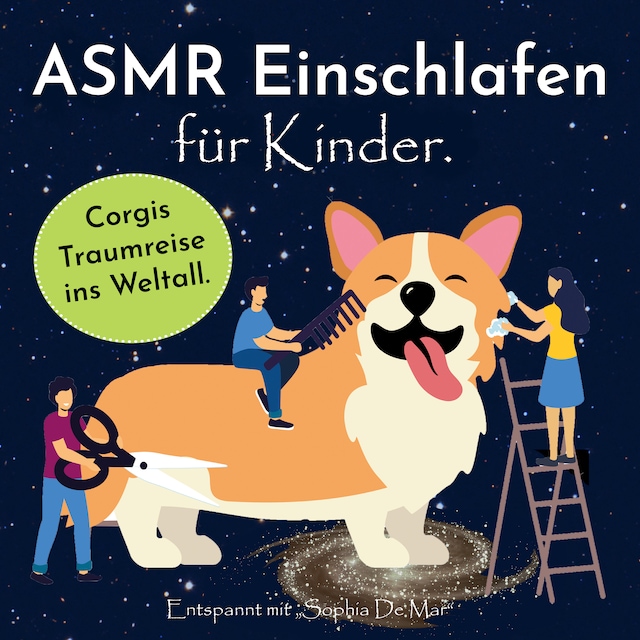Book cover for Asmr Einschlafen für Kinder. Corgis Traumreise ins Weltall. Entspannt mit "Sophia De Mar".