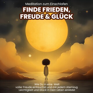 Meditation zum Einschlafen: Finde Frieden, Freude & Glück als Hörbuch