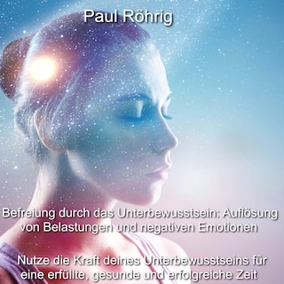 Befreiung durch das Unterbewusstsein: Auflösung von Belastungen und negativen Emotionen als Hörbuch