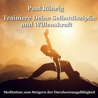 Trainiere Deine Selbstdisziplin und Willenskraft als Hörbuch