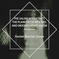 The Salem Witchcraft, the Planchette Mystery, and Modern Spiritualism