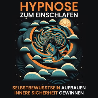 Hypnose - Selbstbewusstsein aufbauen, innere Sicherheit gewinnen als Hörbuch
