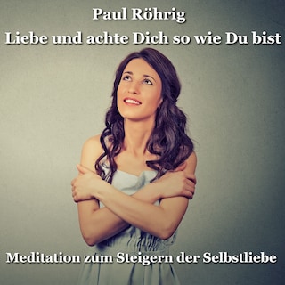 Liebe und achte Dich so wie Du bist als Hörbuch