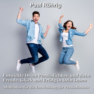 Entwickle Deine Persönlichkeit und ziehe Freude, Glück und Erfolg in Dein Leben als Hörbuch