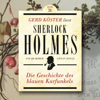 Die Geschichte des blauen Karfunkels - Gerd Köster liest Sherlock Holmes, Band 38 (Ungekürzt) als Hörbuch