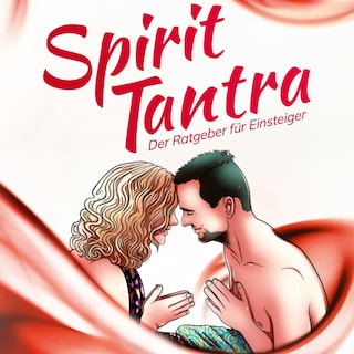 Spirit Tantra: Der Ratgeber für Einsteiger als Hörbuch