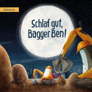 Schlaf gut, Bagger Ben! als Hörbuch