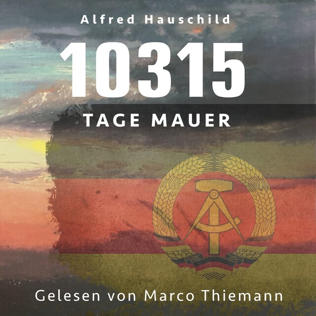 Book cover for 10315 Tage Mauer: Erinnerungen und Gedanken eines Augenzeugen und Opfers