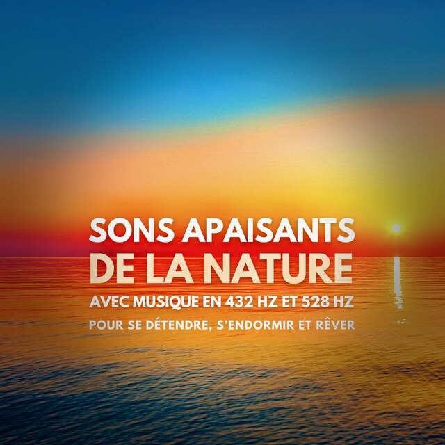 Book cover for Sons apaisants de la nature avec musique en 432 Hz et 528 Hz pour se détendre, s'endormir et rêver