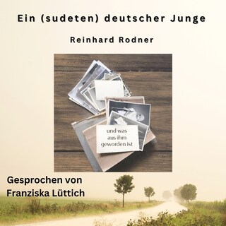 Ein (sudeten-)deutscher Junge - und was aus ihm geworden ist als Hörbuch