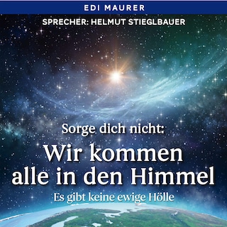 Sorge dich nicht: Wir kommen alle in den Himmel als Hörbuch