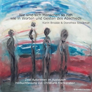 Nie sind sich Menschen so nah, wie in Worten und Gesten des Abschieds als Hörbuch