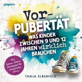 Vorpubertät: Was Kinder zwischen 9 und 12 Jahren wirklich brauchen als Hörbuch