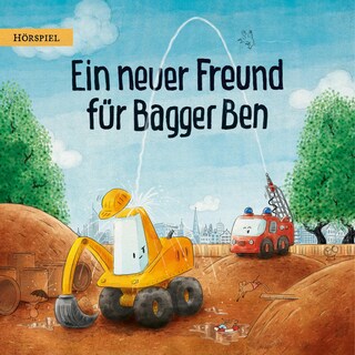 Bagger Ben - Ein neuer Freund für Bagger Ben als Hörbuch