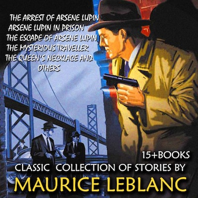 Classic collection of stories by Maurice Leblanc (15 + books)
