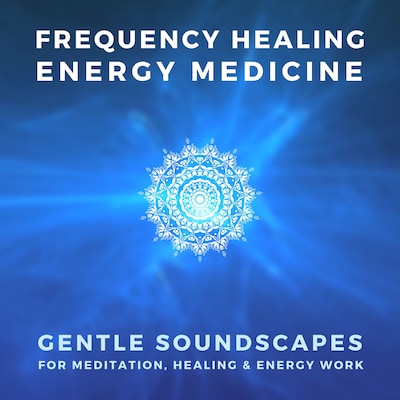 FREQUENCY HEALING – ENERGY MEDICINE – THE SCIENCE OF SOUND THERAPY