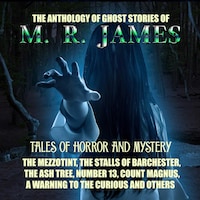 The Anthology of Ghost Stories of M. R. James. Tales of horror and mystery
