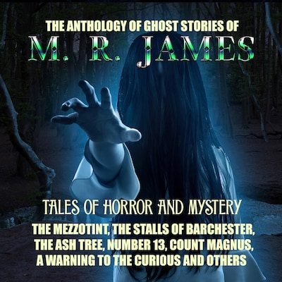 The Anthology of Ghost Stories of M. R. James. Tales of horror and mystery
