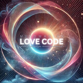 mindMAGIXX - Love Code: Aktiviere die Frequenz der Liebe – für dich selbst und für die Welt als Hörbuch