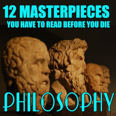 12 Masterpieces You Have to Read Before You Die. Philosophy