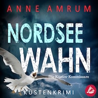 Nordsee Wahn - Die Küsten-Kommissare: Küstenkrimi (Die Nordsee-Kommissare 13)