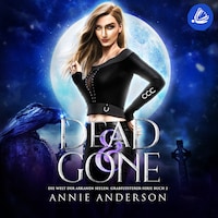 Dead and Gone (Die Welt der Arkanen Seelen: Grabflüsterer, Band 2)