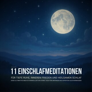 11 geführte Einschlafmeditationen für tiefe Ruhe, inneren Frieden und heilsamen Schlaf als Hörbuch