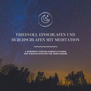 Friedvoll einschlafen und durchschlafen mit Meditation als Hörbuch