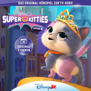 04: Die SuperKitties und der falsche Sparks / Die SuperKitties und der Hundespieltag / Die SuperKitties und Amaras Diadem / Die SuperKitties und Buddys neuer Anzug (Hörspiel zur Disney TV-Serie) als Hörbuch