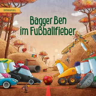 Bagger Ben im Fußballfieber als Hörbuch