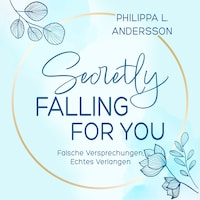 Secretly Falling For You - Falsche Versprechungen, Echtes Verlangen