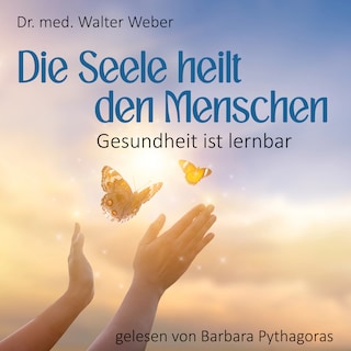 Die Seele heilt den Menschen als Hörbuch