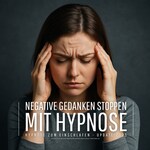 Negative Gedanken stoppen mit Hypnose (Hypnose zum Einschlafen - Update 2025)