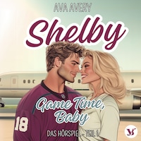 Shelby. Game Time, Baby – Das Hörspiel Teil 1
