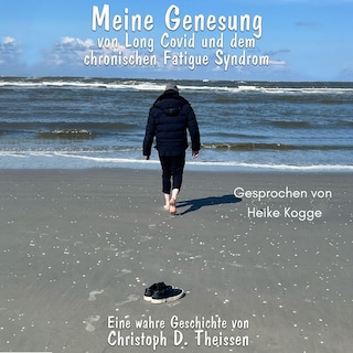 Meine Genesung von Long Covid und dem chronischen Fatigue-Syndrom als Hörbuch