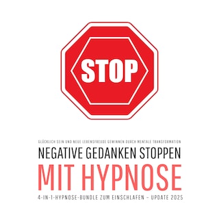 Negative Gedanken stoppen mit Hypnose (4-in-1-Hypnose-Bundle zum Einschlafen – Update 2025) als Hörbuch