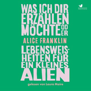 Was ich dir erzählen möchte oder Lebensweisheiten für ein kleines Alien als Hörbuch