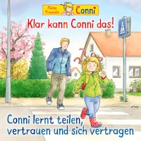 Klar kann Conni das! / Conni lernt teilen, vertrauen und sich vertragen