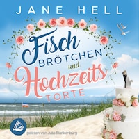 Fischbrötchen und Hochzeitstorte: Ein Ostseeroman | Fördeliebe 8