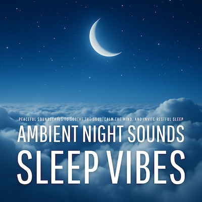 Sleep Vibes: Ambient Night Sounds