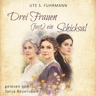 Drei Frauen, (fast) ein Schicksal als Hörbuch