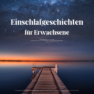 Einschlafgeschichten für Erwachsene – Sanfte Traumreisen zum Einschlafen als Hörbuch
