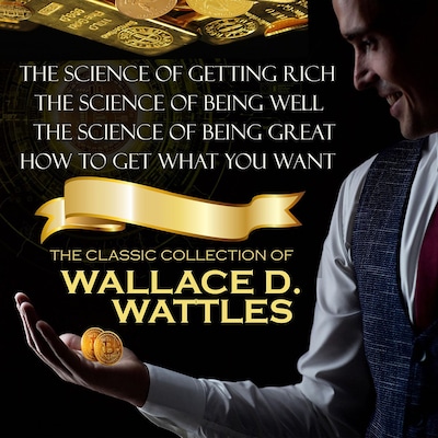 The Classic Collection of Wallace D. Wattles