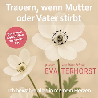 Trauern, wenn Mutter oder Vater stirbt: Ich bewahre alles in meinem Herzen als Hörbuch