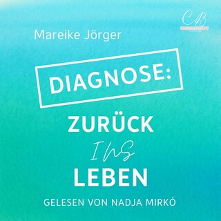 Diagnose: Zurück ins Leben als Hörbuch