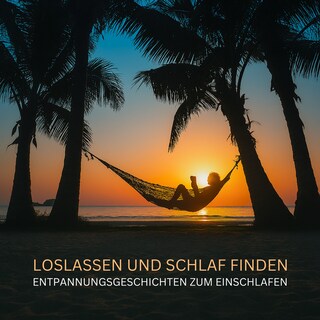 Loslassen und Schlaf finden - Entspannungsgeschichten zum Einschlafen als Hörbuch