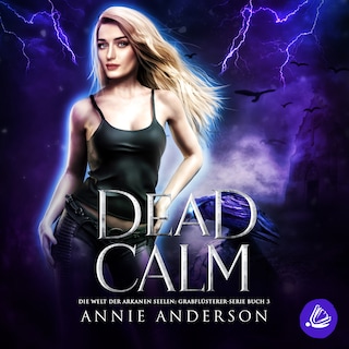 Dead Calm (Die Welt der Arkanen Seelen: Grabflüsterer, Band 3) als Hörbuch