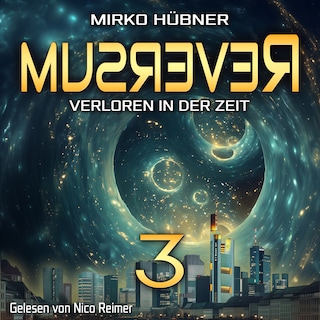 Reversum: Verloren in der Zeit (Band 3 der Reversum-Trilogie, Auftakt zu einer Zeitreise-Saga) als Hörbuch
