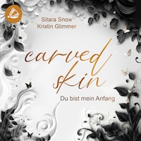 Carved Skin: Du bist mein Anfang